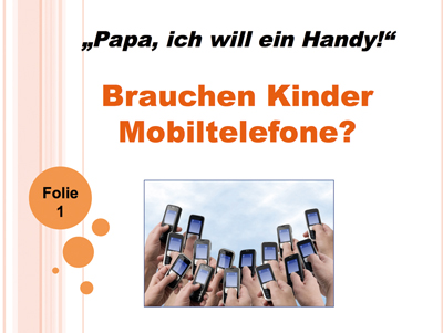 Viele ein Handy haltende Hände recken sich in den blauen Himmel. Textumgebung: Folie 1. 'Papa, ich will ein Handy!' Brauchen Kinder Mobiltelefone?